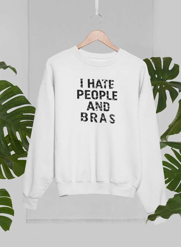 I Hate People And Bras Sweat Shirt